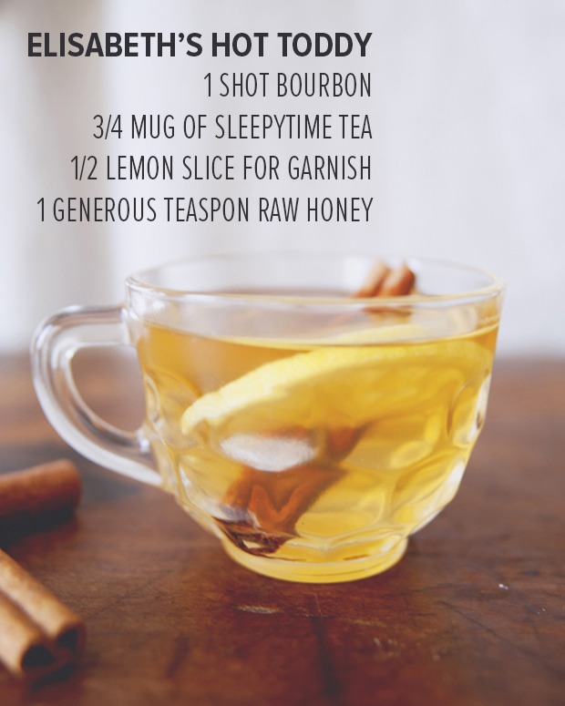Hot toddy: for adults. If you have a chill in your bones, this will warm you right up.