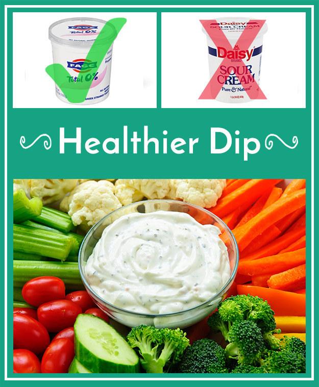 11. If you’re serving creamy dip as an appetizer, use Greek yogurt instead of sour cream.