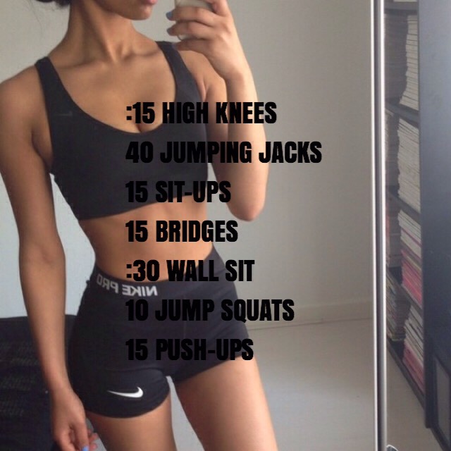 15 second high knees/40 jumping jacks/15 sit-ups/15 bridges/30 second wall sit/10 jump squats/15 push-ups