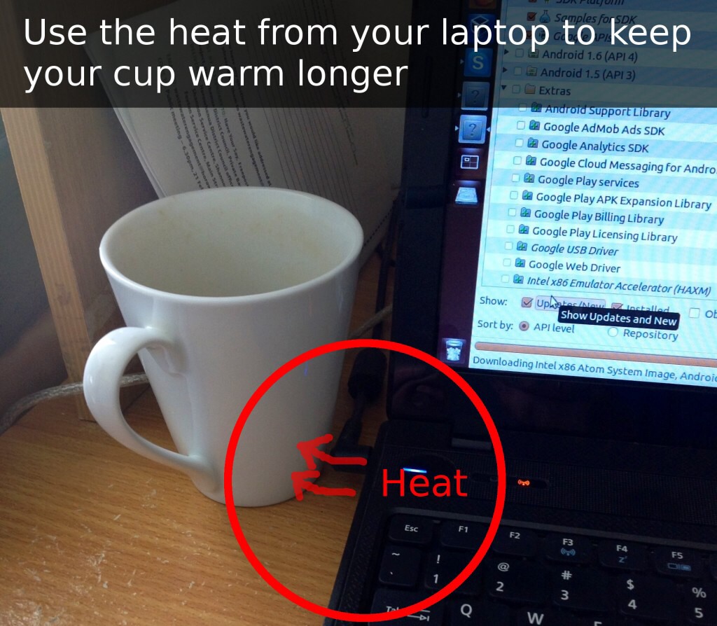 Sit your cup next to your laptop so it will keep your cup warmer for longer