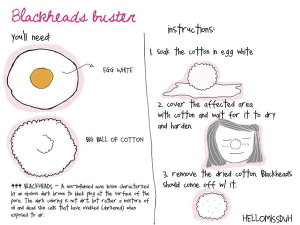 14. Put a cotton ball into egg whites, then spread it on your blackheads almost like a makeshift pore strip.
