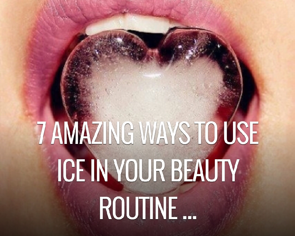 7 Amazing Ways To Use Ice In Your Beauty Routine!