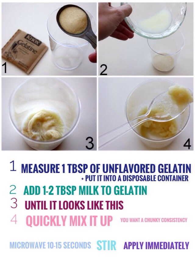(1) Measure 1 tbsp unflavored gelatin into a disposable container
(2) Add 1-2 tbsp milk into gelatin 
(3) Until it looks like this (see photo 3) 
(4) Mix it up - you'll want to be rather quick about it - until you get a chunky consistency. NOTE | Add more milk if you’re uncomfortable with the amount of chunk.

Microwave gelatin for 10-15 seconds.  It will get creamier in microwave. Stir mixture + start applying IMMEDIATELY to your face.  This stuff hardens up fast so you’ve got to act fast.


