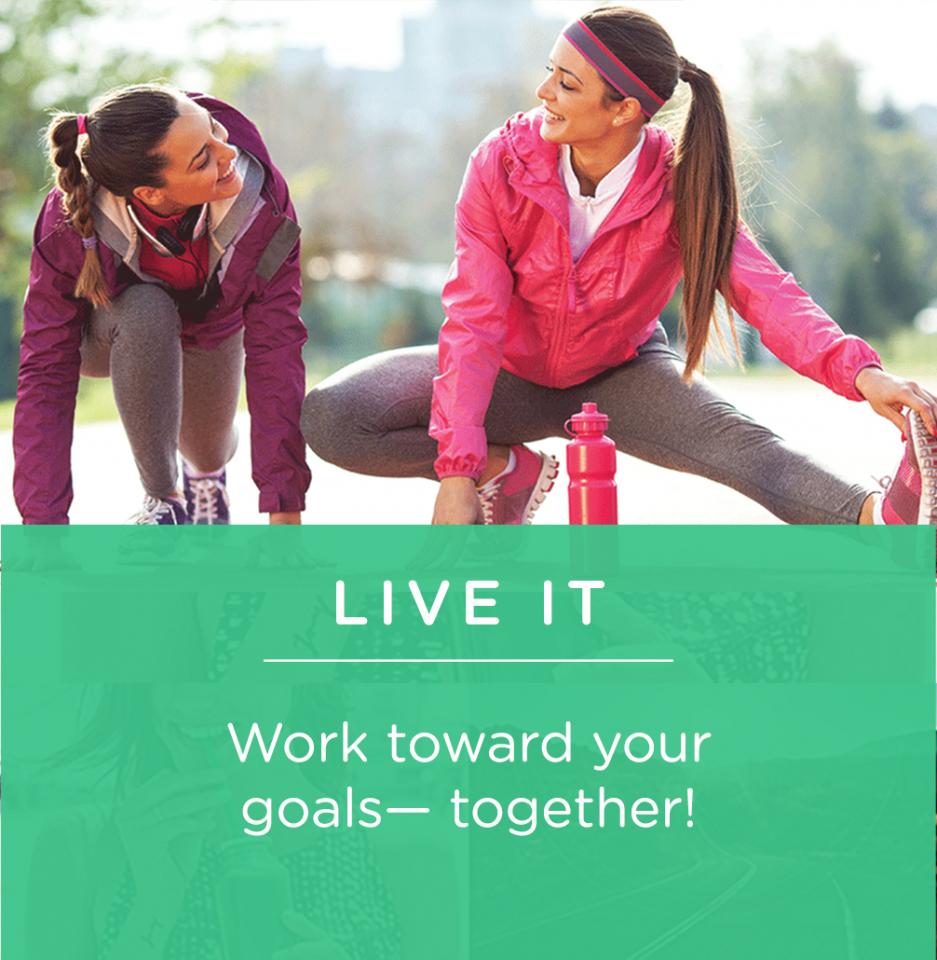 Because living healthy is always better with a buddy, we’ve created a community where you can work toward your goals— together!
