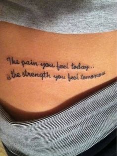 “The pain you feel today, is the strength you feel tomorrow”