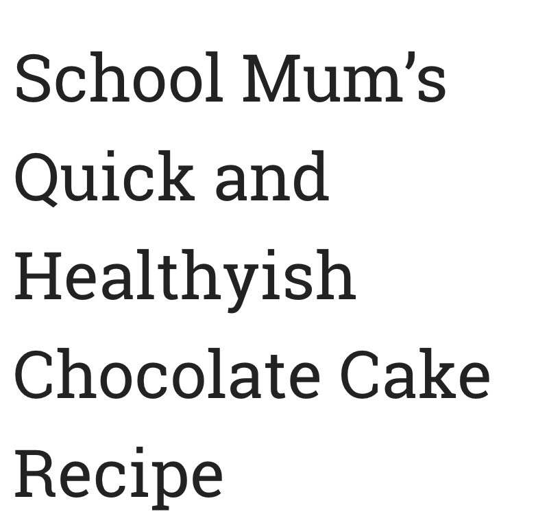 School Mums Quick And Healthyish Chocolate Cake Recipe. π