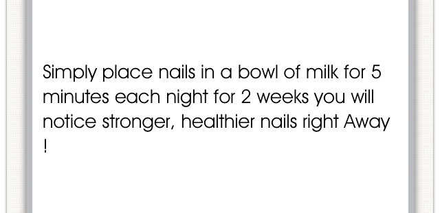 Place hands in milk every night for 5 min for two weeks youll get longer stronger nails :)