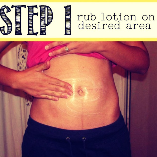 Rub the lotion all over your tummy in circular motions, the massaging will help your skin absorb the nutrients faster.