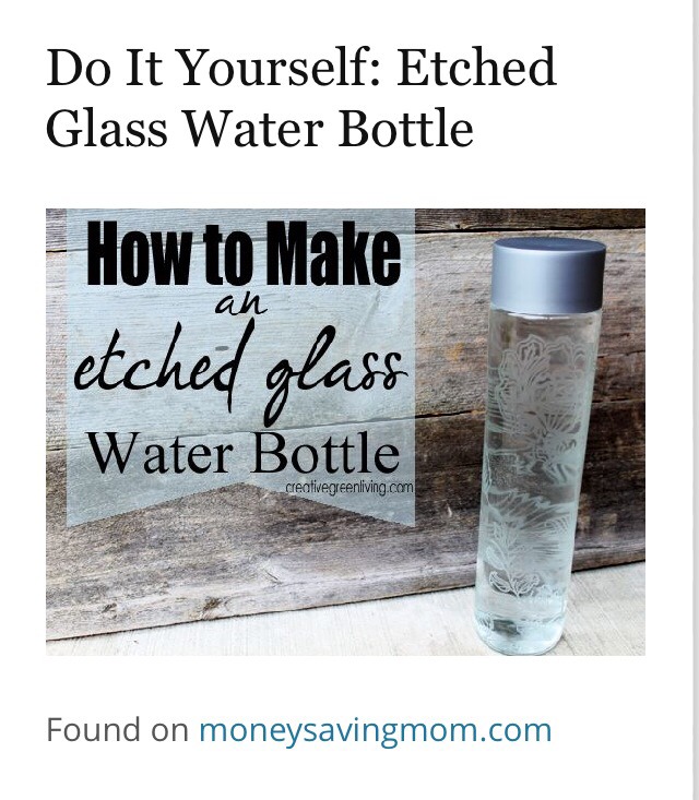 -> Omg, have to do this, just perfect!
http://moneysavingmom.com/2013/09/do-it-yourself-etched-glass-water-bottle-2.html