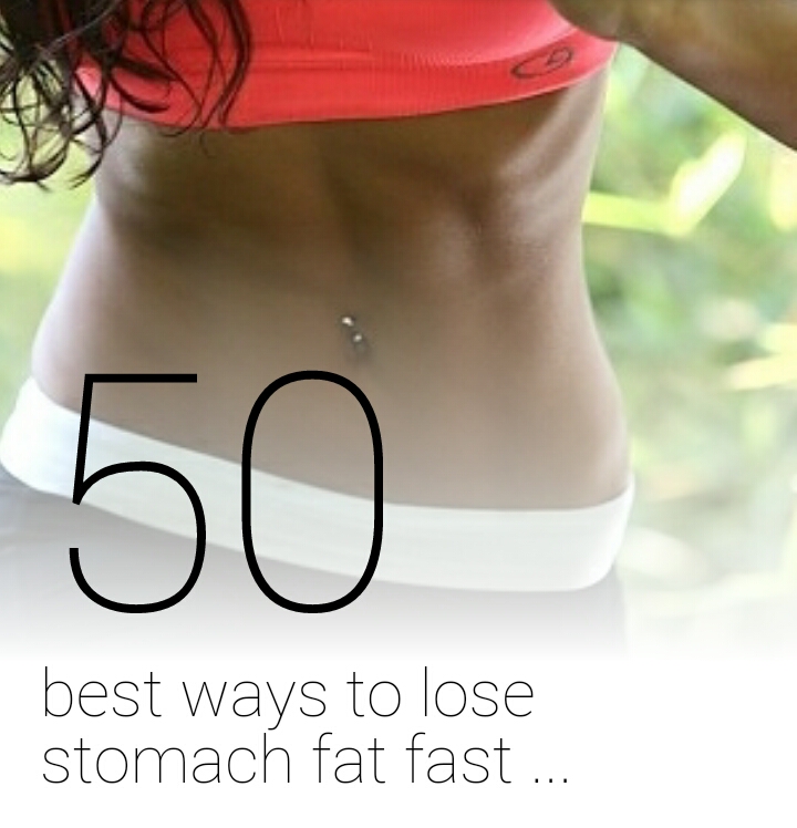 50 Ways To Lose Stomach Fat Fast! Part 1