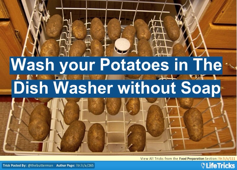 Power scrub the potatoes in the dishwasher.. REMINDER: RUN YOUR DISHWASHER WITH NO SOAP IN IT ONCE BEFORE WASHING POTATOES.