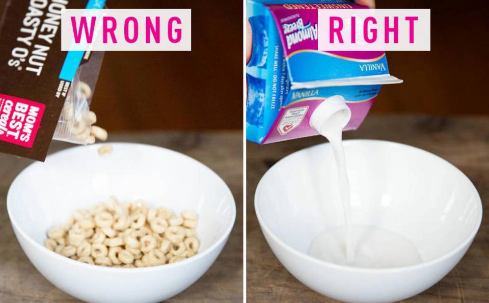 6. You pour cereal before milk. This makes it hard to see how much milk you're pouring, so you almost always end up with a pool of it at the bottom of the bowl. For a better cereal-to-milk ratio, pour the milk first (start with half a cup) and top with a scoop of cereal.
