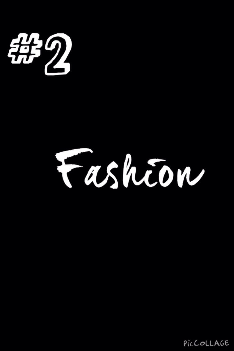 #2- Fashion
Fashion is more important than you think. Most people want to dress in the latest fashion, but the most important thing is to dress like YOU! Not what other people think you should wear. (Note: I'm giving suggestions!)