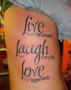 “Live every moment, Laugh every day, Love beyond words”