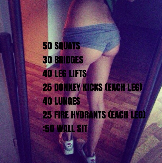 50 squats/30 bridges/40 leg lifts/25 donkey kicks(each leg) 40 lunges/25 fire hydrants (each leg) 50 second wall sit