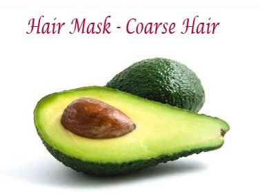 Coarse Hair:  A deep-conditioning hair mask that will combat rough, dry hair. Mix half avocado with, 1 tablespoon of honey and 2 tablespoons of olive oil. Massage into your hair.