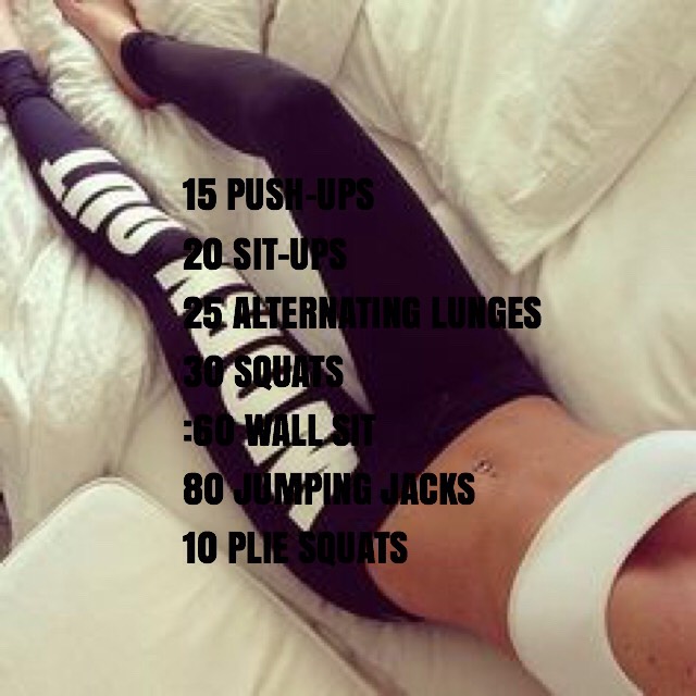 15 push-ups/20 sit-ups/25 alternating lunges/30 squats/60 second wall sit/80 jumping jacks/10 plie squats 